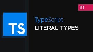 #10 - Literal Types | TypeScript Tutorial