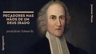 Pecadores nas Mãos de um Deus  Irado | Jonathan Edwards ( 1703 - 1758 )