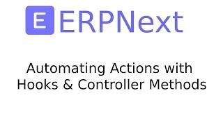 ERPNext/Frappe: Automating Actions with Hooks & Controller Methods