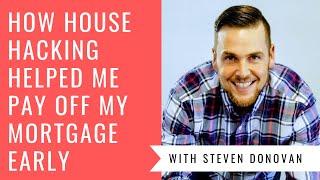 How House Hacking Can Help You Pay Off Your Mortgage Early - with Steven Donovan