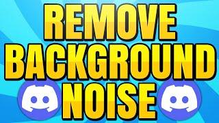 How to Remove Background Noise and Keyboard Sounds in Discord