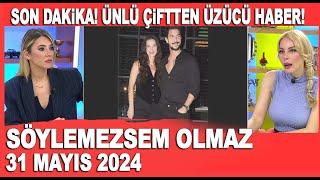 Söylemezsem Olmaz 31 Mayıs 2024 / Pınar Deniz ve Kaan Yıldırım çiftinde üzücü haber!