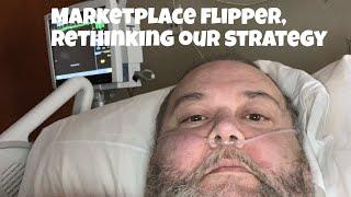 Marketplace flipper, rethinking our strategy. Health issues almost killed me this time