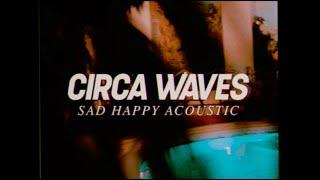 Circa Waves - Sad Happy Acoustic (Official Video)