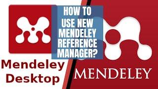How to use New Mendeley Reference Manager? How it is different from Mendeley Desktop?
