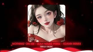 Nothing' On Me - Leah Marie Perez | Toann Remix - TikTok | Remix TikTok