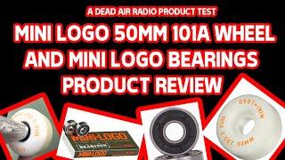 MINI LOGO C-CUT 50MM 101A WHEELS AND MINI LOGO BEARINGS REVIEW C/O DEAD AIR RADIO