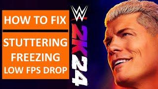 How To Fix WWE 2K24 Stuttering, Freezing or LOW FPS Drop on PC