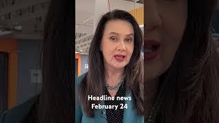 Headline news for February 24th.