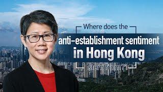 Where does anti-establishment sentiment in Hong Kong stem from?