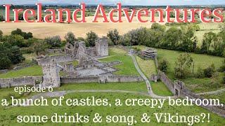 Ireland Adventures | a bunch of castles, a creepy bedroom, some drinks & song & Vikings?! | ep. 6