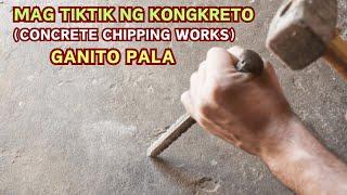 IDEYA SA PAG TIKTIK NG KONGKRETO. CHIPPING WORKS OF CONCRETE IDEA.