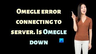 Fix Omegle error connecting to server; Is Omegle down?