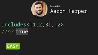 Includes with Aaron Harper - TypeScript Type Challenges #898 [EASY]