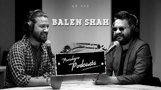 Balen Shah | Paradygm Podcasts | 025