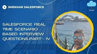 Salesforce Real Time Scenario Based Interview Questions Part -4