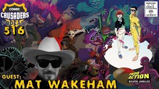 Comic Crusaders Podcast #516 - Mat Wakeham