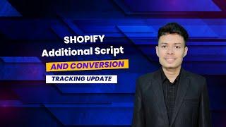 Shopify Additional Script and Conversion Tracking Update