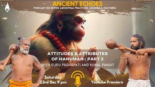 Attitudes and Attributes of Hanuman - Part 2 - Ancient Echoes Podcast with Guru Pashupati