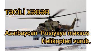 Rusiyaya məxsus Mi-24 hərbi helikopter vuruldu : Azərbaycan tərəfi Rusiyaya kompensasiya verməyə....