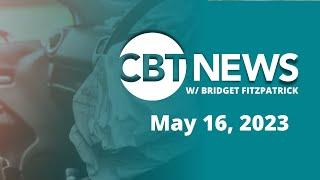 CBT News #newscast w/ Bridget Fitzpatrick (May 16, 2023)