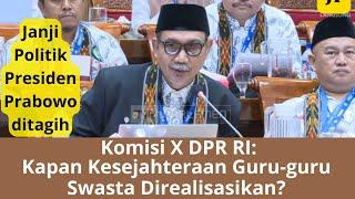 Komisi X DPR RI Pertanyakan Janji Presiden Prabowo: Kapan Kesejahteraan Guru Swasta Direalisasikan