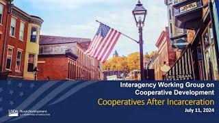 Interagency Working Group on Cooperative Development  Cooperatives After Incarceration