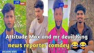 attitude Max and mr devil King news reporter comdey videos 