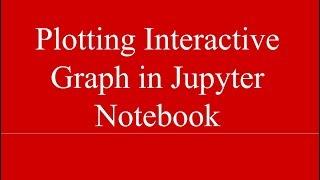 How to plot Interactive graphs using Matplotlib in Jupyter Notebook