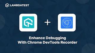 Record & Replay Tests With Chrome DevTools Recorder Using LT Debug 2.0 | LambdaTest