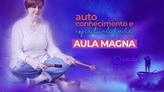 AULA MAGNA  AUTOCONHECIMENTO E ESPIRITUALIDADE  - Margarete Áquila