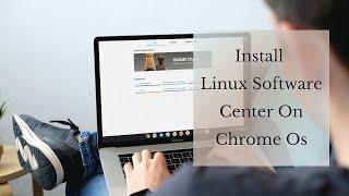 Install Linux Software Center On Chrome OS