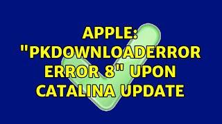 Apple: "PKDownloadError error 8" upon Catalina update (7 Solutions!!)