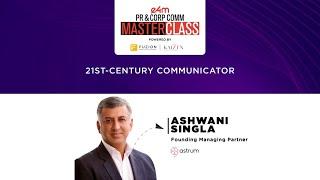 e4m PR & Corp Comm Masterclass | 21st-Century Communicator - Ashwani Singla, Astrum insights