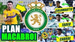  PLAN MACABR0! TIGRES Quiere CHAMAQUEAR! a LEÓN ? NO QUIERE JUGAR CABRAL  FICHAJES Clausura 2025