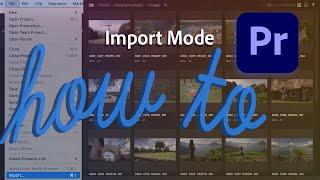 How to import using Import Mode in Premiere Pro (beta)