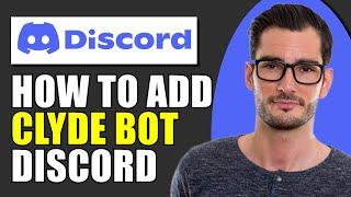 How To Add Clyde Bot On Discord (Updated)