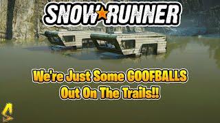 SnowRunner: We're Just Some GOOFBALLS Out On The Trails!! | Top Gear Ep. #79