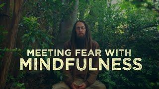 Meeting Fear with Mindfulness
