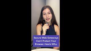 Why Secure Web Gateways Can’t Protect Your Browser