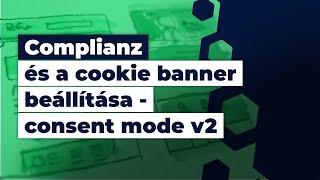 Complianz és a cookie banner beállítása- consent mode v2