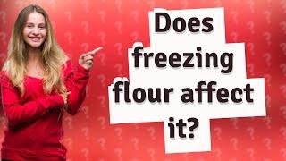 Does freezing flour affect it?