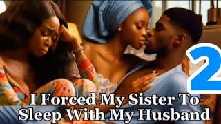 I Forced My Sister To Sleep With My Husband And This Happened ...#africanfolktales #folk #fairytales