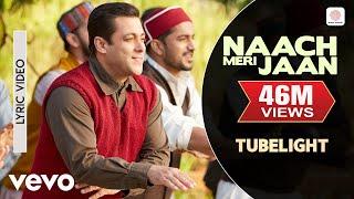 Naach Meri Jaan Lyric - Tubelight|Salman Khan,Sohail Khan|Pritam|Kamaal Khan,Nakash Aziz