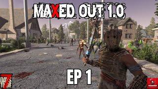 7 Days To Die Maxed Out 1.0 | EP 1 Getting Started!