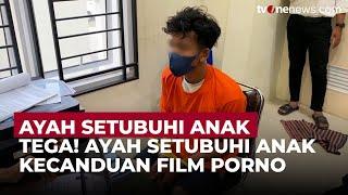 Bejat! Ayah Tega Nodai Anaknya Karena Kecanduan Film P*orno | OneNews Update