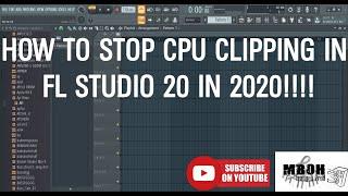 HOW TO STOP CPU CLIPPING IN FL STUDIO 20 IN 2020!!!!