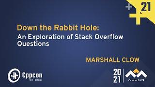 Down the Rabbit Hole: An Exploration of Stack Overflow Questions - Marshall Clow - CppCon 2021