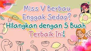 MISS V BERBAU ENGGAK SEDAP HILANGKAN DENGAN 5 BUAH TERBAIK INI!