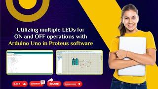 Utilizing multiple LEDs for ON and OFF operations with Arduino Uno in Proteus software